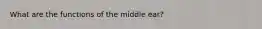 What are the functions of the middle ear?