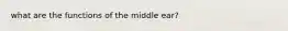 what are the functions of the middle ear?