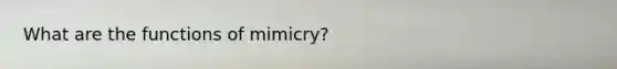 What are the functions of mimicry?