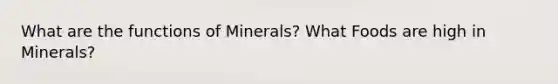 What are the functions of Minerals? What Foods are high in Minerals?