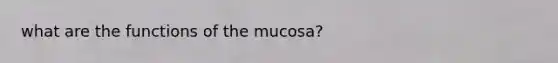 what are the functions of the mucosa?