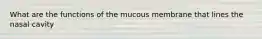 What are the functions of the mucous membrane that lines the nasal cavity