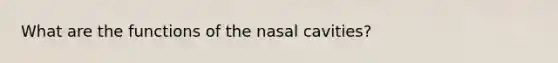 What are the functions of the nasal cavities?