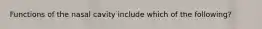 Functions of the nasal cavity include which of the following?