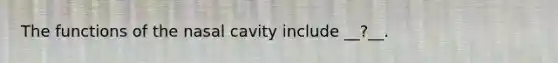 The functions of the nasal cavity include __?__.