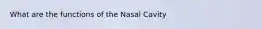 What are the functions of the Nasal Cavity