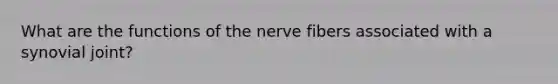 What are the functions of the nerve fibers associated with a synovial joint?