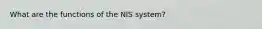 What are the functions of the NIS system?