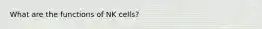 What are the functions of NK cells?