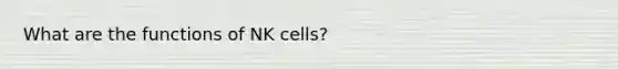 What are the functions of NK cells?