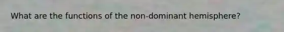 What are the functions of the non-dominant hemisphere?