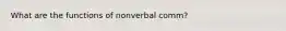 What are the functions of nonverbal comm?