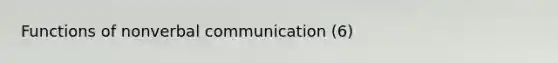 Functions of nonverbal communication (6)