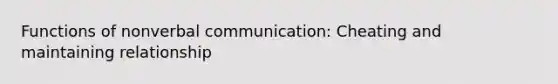 Functions of nonverbal communication: Cheating and maintaining relationship