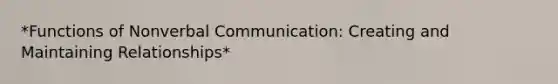 *Functions of Nonverbal Communication: Creating and Maintaining Relationships*