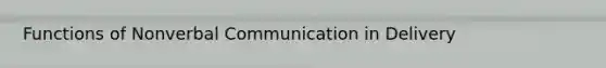 Functions of Nonverbal Communication in Delivery