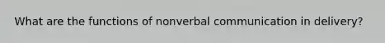 What are the functions of nonverbal communication in delivery?