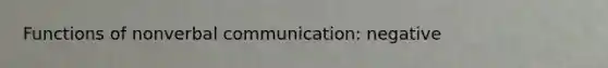 Functions of nonverbal communication: negative