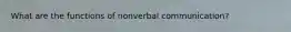 What are the functions of nonverbal communication?