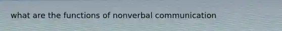 what are the functions of nonverbal communication