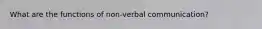 What are the functions of non-verbal communication?