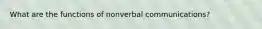 What are the functions of nonverbal communications?