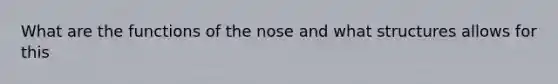 What are the functions of the nose and what structures allows for this