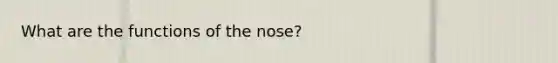 What are the functions of the nose?