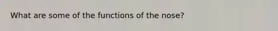 What are some of the functions of the nose?