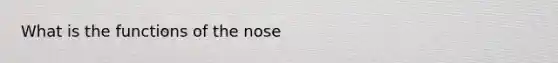 What is the functions of the nose