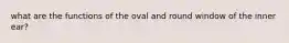 what are the functions of the oval and round window of the inner ear?