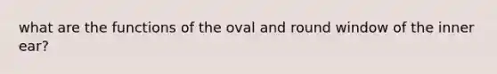 what are the functions of the oval and round window of the inner ear?