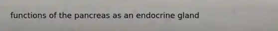 functions of the pancreas as an endocrine gland