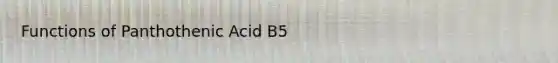 Functions of Panthothenic Acid B5