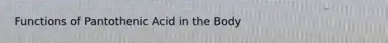 Functions of Pantothenic Acid in the Body
