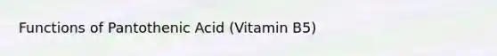 Functions of Pantothenic Acid (Vitamin B5)