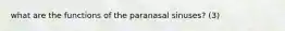 what are the functions of the paranasal sinuses? (3)