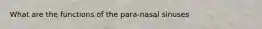 What are the functions of the para-nasal sinuses