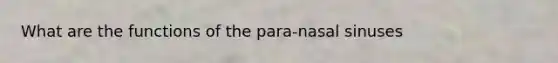 What are the functions of the para-nasal sinuses