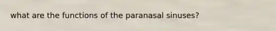 what are the functions of the paranasal sinuses?