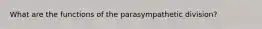 What are the functions of the parasympathetic division?