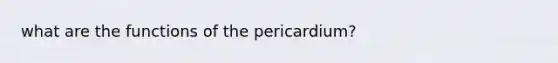 what are the functions of the pericardium?