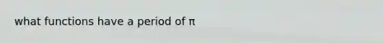 what functions have a period of π