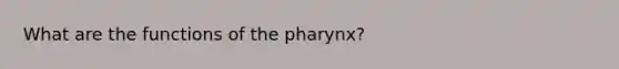 What are the functions of the pharynx?