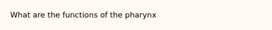 What are the functions of <a href='https://www.questionai.com/knowledge/ktW97n6hGJ-the-pharynx' class='anchor-knowledge'>the pharynx</a>