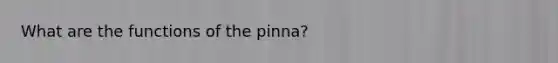 What are the functions of the pinna?