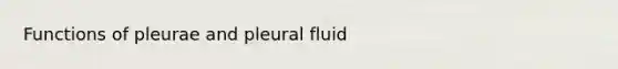 Functions of pleurae and pleural fluid