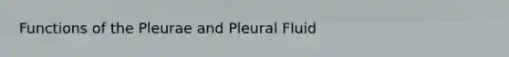 Functions of the Pleurae and Pleural Fluid