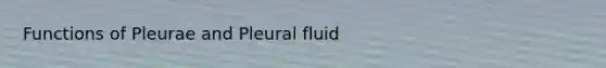 Functions of Pleurae and Pleural fluid