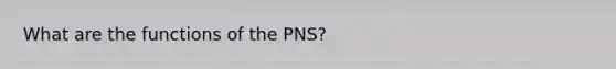 What are the functions of the PNS?